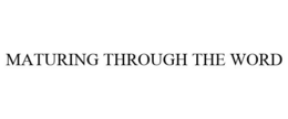 MATURING THROUGH THE WORD trademark