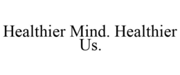 HEALTHIER MIND. HEALTHIER US. trademark