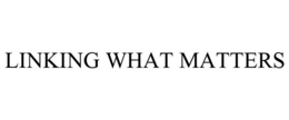 LINKING WHAT MATTERS trademark