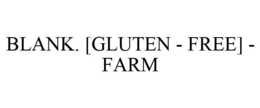 BLANK. [GLUTEN - FREE] - FARM trademark