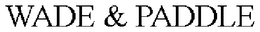 WADE & PADDLE trademark