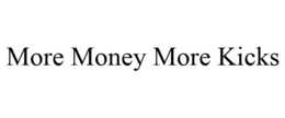 MORE MONEY MORE KICKS trademark