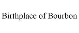 BIRTHPLACE OF BOURBON trademark