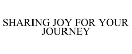 SHARING JOY FOR YOUR JOURNEY trademark