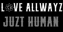 LOVE ALLWAYZ JUZT HUMAN trademark