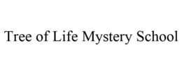 TREE OF LIFE MYSTERY SCHOOL trademark