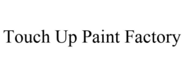 TOUCH UP PAINT FACTORY trademark