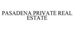 PASADENA PRIVATE REAL ESTATE trademark
