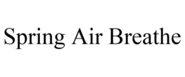 SPRING AIR BREATHE trademark
