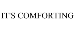 IT'S COMFORTING trademark