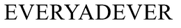 EVERYADEVER trademark