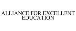 ALLIANCE FOR EXCELLENT EDUCATION trademark