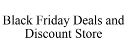 BLACK FRIDAY DEALS AND DISCOUNT STORE trademark