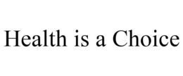 HEALTH IS A CHOICE trademark