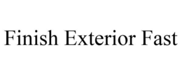 FINISH EXTERIOR FAST trademark