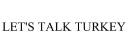 LET'S TALK TURKEY trademark