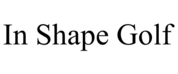 IN SHAPE GOLF trademark