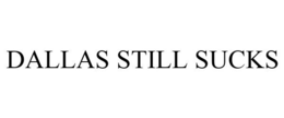 DALLAS STILL SUCKS trademark