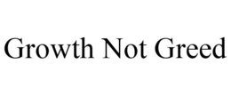 GROWTH NOT GREED trademark