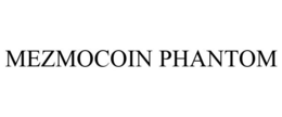 MEZMOCOIN PHANTOM trademark