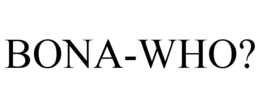 BONA-WHO? trademark