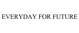 EVERYDAY FOR FUTURE trademark
