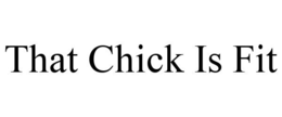 THAT CHICK IS FIT trademark