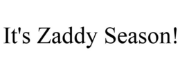 IT'S ZADDY SEASON! trademark