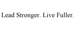 LEAD STRONGER. LIVE FULLER. trademark