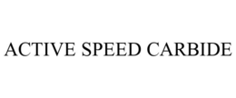 ACTIVE SPEED CARBIDE trademark