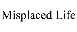 MISPLACED LIFE trademark