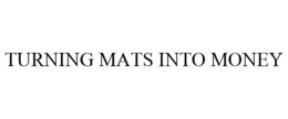 TURNING MATS INTO MONEY trademark