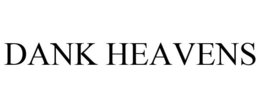 DANK HEAVENS trademark