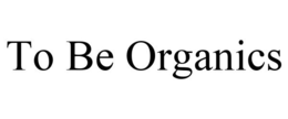 TO BE ORGANICS trademark