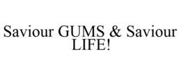 SAVIOUR GUMS & SAVIOUR LIFE! trademark