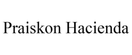 PRAISKON HACIENDA trademark