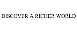 DISCOVER A RICHER WORLD trademark