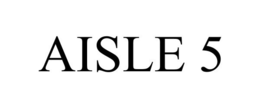 AISLE 5 trademark