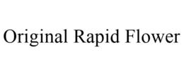 ORIGINAL RAPID FLOWER trademark