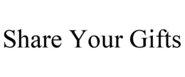SHARE YOUR GIFTS trademark