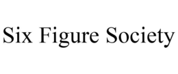 SIX FIGURE SOCIETY trademark