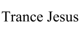 TRANCE JESUS trademark