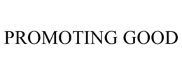 PROMOTING GOOD trademark