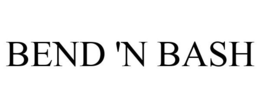 BEND 'N BASH trademark