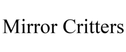 MIRROR CRITTERS trademark