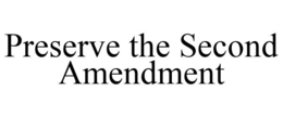 PRESERVE THE SECOND AMENDMENT trademark