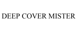DEEP COVER MISTER trademark