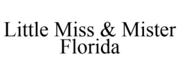 LITTLE MISS & MISTER FLORIDA trademark