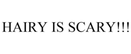 HAIRY IS SCARY!!! trademark