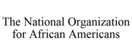 THE NATIONAL ORGANIZATION FOR AFRICAN AMERICANS trademark